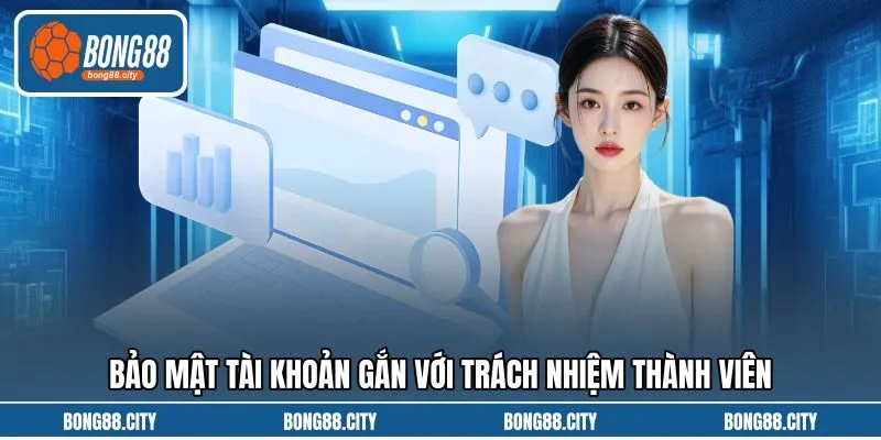 Bảo mật tài khoản gắn với trách nhiệm thành viên