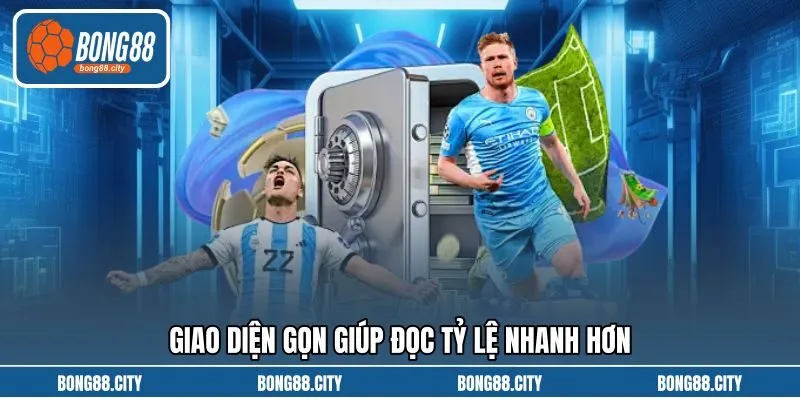 Giao diện gọn giúp đọc tỷ lệ nhanh hơn Giao diện gọn giúp đọc tỷ lệ nhanh hơn