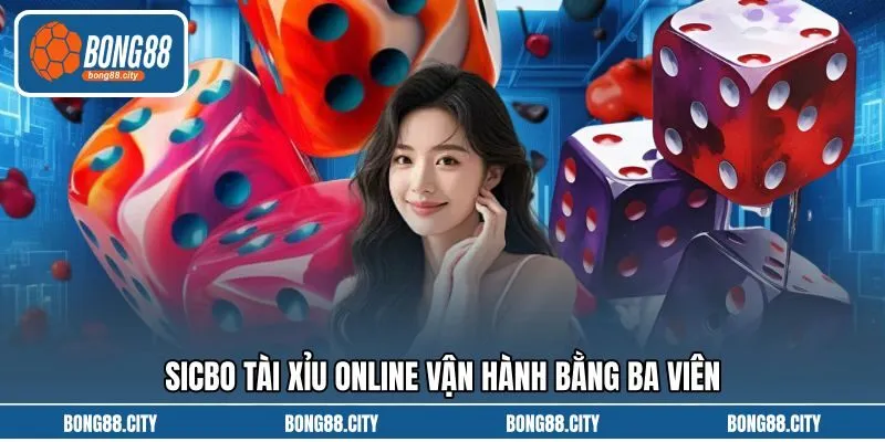 Sicbo tài xỉu online vận hành bằng ba viên