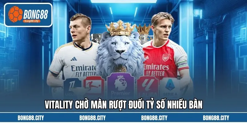 Vitality chờ màn rượt đuổi tỷ số nhiều bàn
